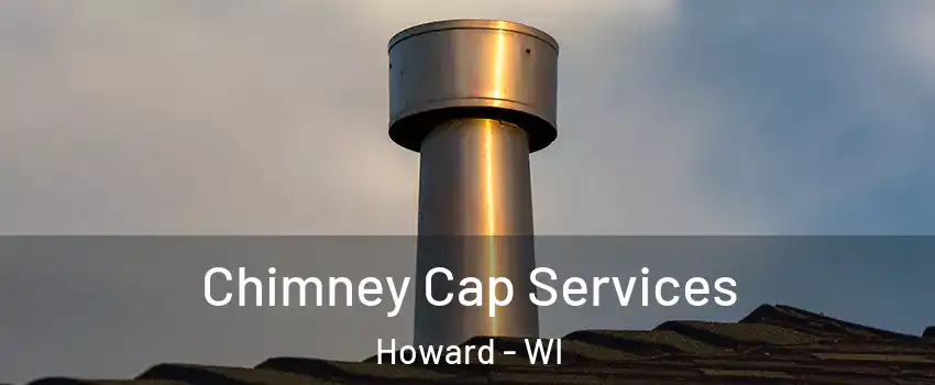  Chimney Cap Services Howard - WI