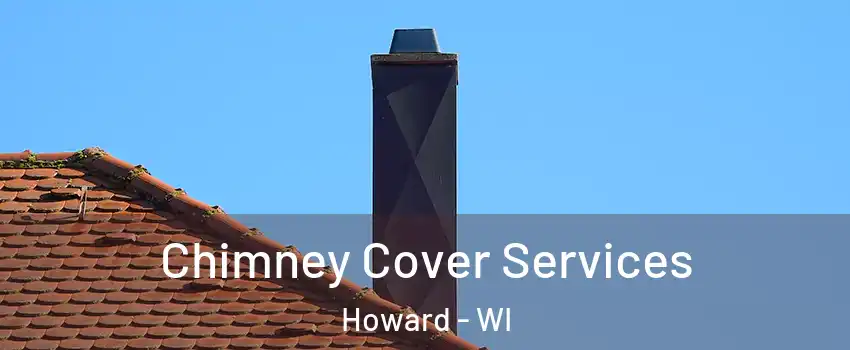  Chimney Cover Services Howard - WI