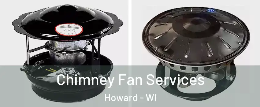  Chimney Fan Services Howard - WI
