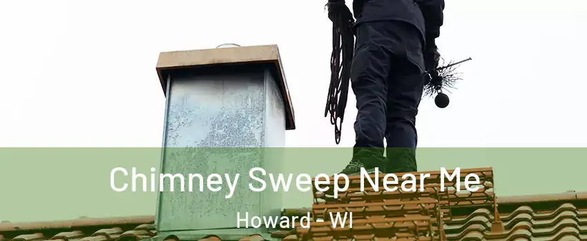  Chimney Sweep Near Me Howard - WI