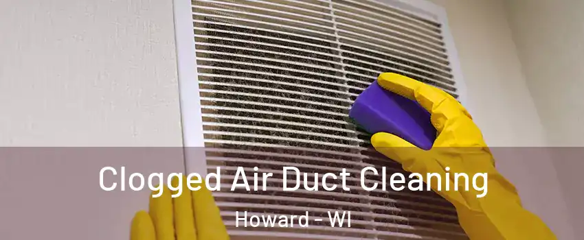  Clogged Air Duct Cleaning Howard - WI