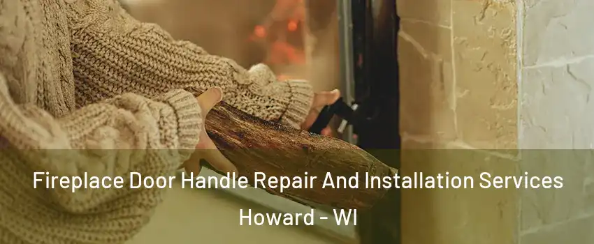  Fireplace Door Handle Repair And Installation Services Howard - WI