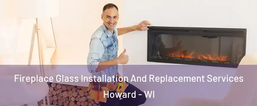  Fireplace Glass Installation And Replacement Services Howard - WI