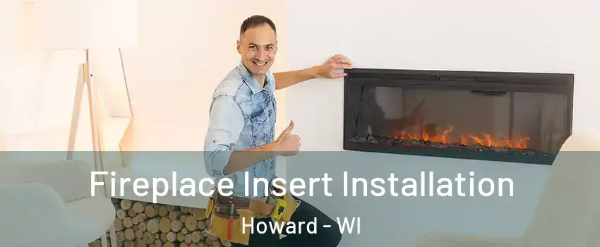 Fireplace Insert Installation Howard - WI