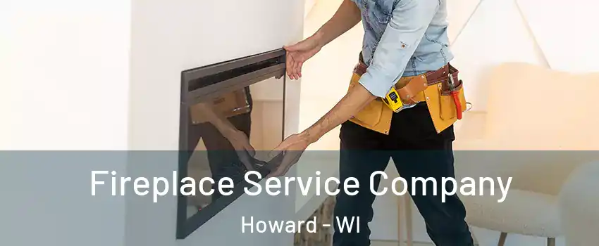  Fireplace Service Company Howard - WI