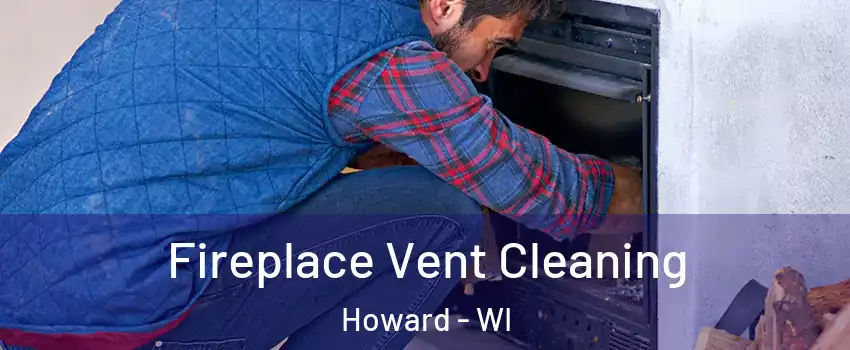  Fireplace Vent Cleaning Howard - WI