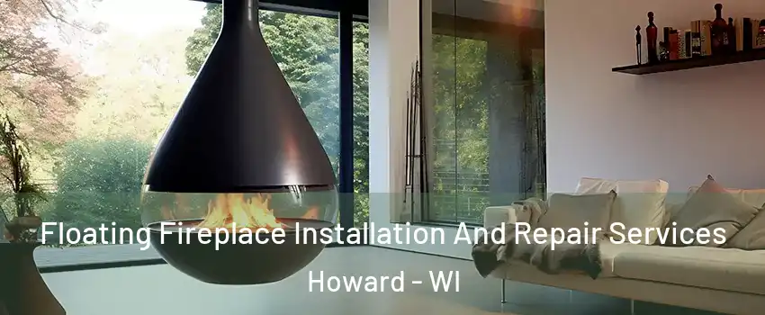  Floating Fireplace Installation And Repair Services Howard - WI