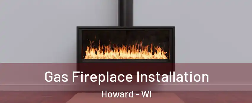  Gas Fireplace Installation Howard - WI