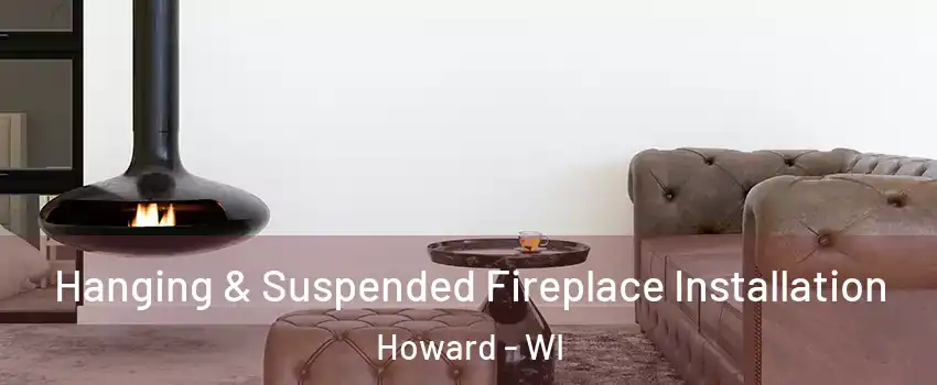  Hanging & Suspended Fireplace Installation Howard - WI
