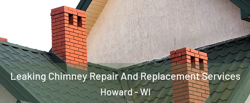  Leaking Chimney Repair And Replacement Services Howard - WI