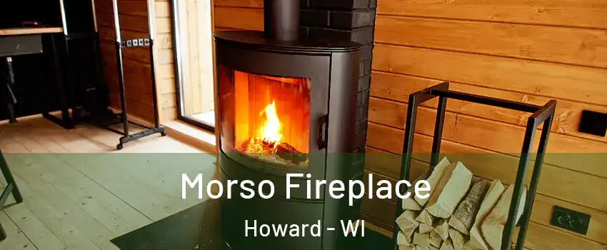  Morso Fireplace Howard - WI