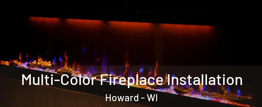 Multi-Color Fireplace Installation Howard - WI
