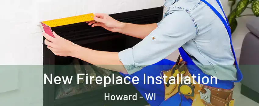  New Fireplace Installation Howard - WI