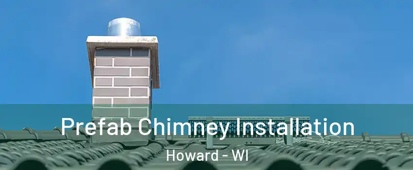  Prefab Chimney Installation Howard - WI