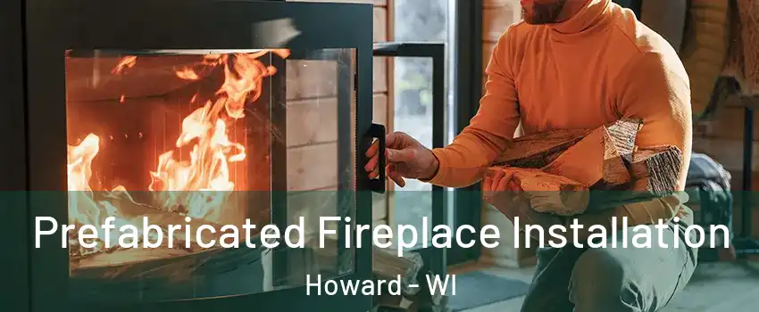  Prefabricated Fireplace Installation Howard - WI