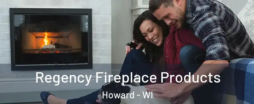 Regency Fireplace Products Howard - WI