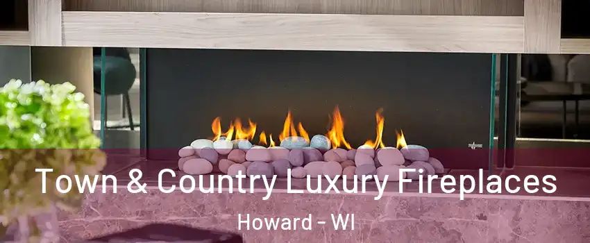  Town & Country Luxury Fireplaces Howard - WI