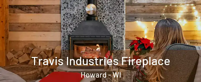  Travis Industries Fireplace Howard - WI