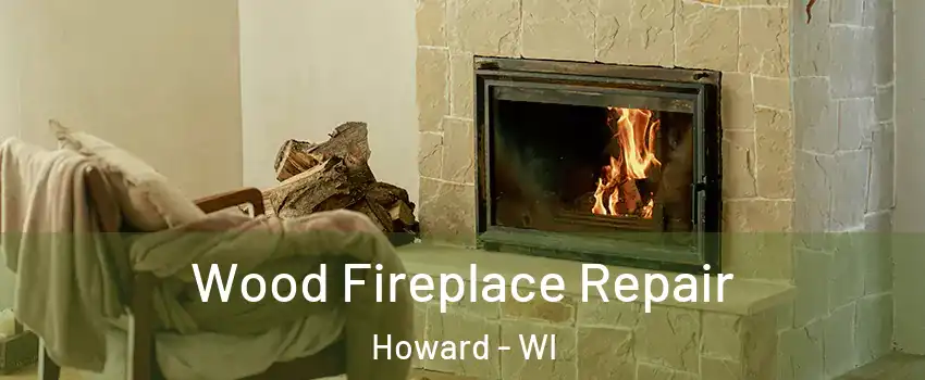  Wood Fireplace Repair Howard - WI